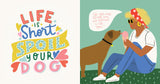Life is short. Spoil your dog.