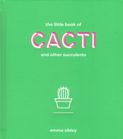 The Little Book of Cacti and Other Succulents by Emma Sibley. Front Cover