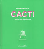 The Little Book of Cacti and Other Succulents by Emma Sibley. Front Cover