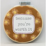Because You're Worth It Wall Hoop. Locally made in Adelaide by Hummingpea