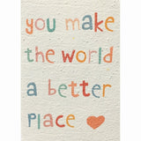 You Make the World a Better Place Plantable Greeting Card