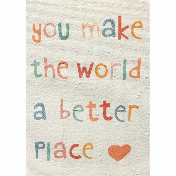 You Make the World a Better Place Plantable Greeting Card